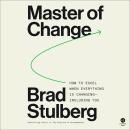 Cover of Master of Change: How to Excel When Everything Is Changing – Including You