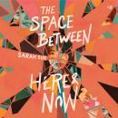 The Space between Here & Now Audiobook