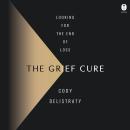The Grief Cure: Looking for the End of Loss Audiobook