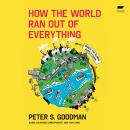 How the World Ran Out of Everything: Inside the Global Supply Chain Audiobook