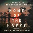 Home of the Happy: A Murder on the Cajun Prairie Audiobook