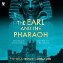 Cover of The Earl and the Pharaoh: From the Real Downton Abbey to the Discovery of Tutankhamun