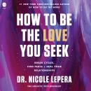 Cover of How to Be the Love You Seek: Break Cycles, Find Peace, and Heal Your Relationships