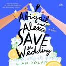 Abigail and Alexa Save the Wedding: A Novel Audiobook