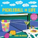 Pickleball is Life: The Complete Guide to Feeding Your Obsession Audiobook