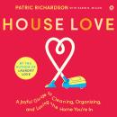 House Love: A Joyful Guide to Cleaning, Organizing, and Loving the Home You’re In Audiobook