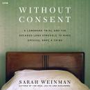 Cover of Without Consent: A Landmark Trial and the Decades-Long Struggle to Make Spousal Rape a Crime