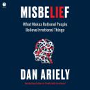 The Misbelief: What Makes Rational People Believe Irrational Things