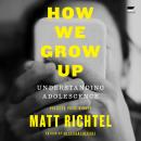 The How We Grow Up: Understanding Adolescence Audiobook