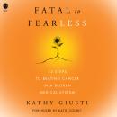 Fatal to Fearless: 12 Steps to Beating Cancer in a Broken Medical System Audiobook