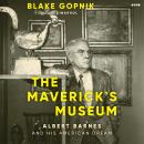 The Maverick's Museum: Albert Barnes and His American Dream Audiobook