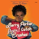 Berry Parker Doesn't Catch Crushes Audiobook