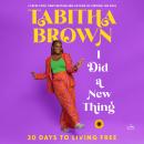 I Did a New Thing: 30 Days to Living Free Audiobook
