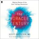 The Miracle Century: Making Sense of the Cell Therapy Revolution Audiobook