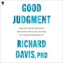 Good Judgment: Making Better Business Decisions with the Science of Human Personality Audiobook