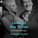 Lives of the Wives: Five Literary Marriages Audiobook
