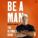 Be a Man: The Ultimate Guide Audiobook