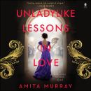 Unladylike Lessons in Love: A Marleigh Sisters Novel, Amita Murray