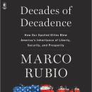 Decades of Decadence: How Our Spoiled Elites Blew America's Inheritance of Liberty, Security, and Pr Audiobook