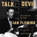 Cover of Talk of the Devil: The Collected Writings of Ian Fleming