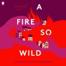 A Fire So Wild: A Novel Audiobook