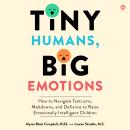 Cover of Tiny Humans, Big Emotions: How to Navigate Tantrums, Meltdowns, and Defiance to Raise Emotionally Intelligent Children