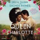 Queen Charlotte: Before the Bridgertons came the love story that changed the ton..., Shonda Rhimes, Julia Quinn