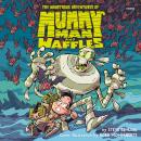 The Monstrous Adventures of Mummy Man and Waffles Audiobook