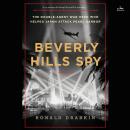Beverly Hills Spy: The Double-Agent War Hero Who Helped Japan Attack Pearl Harbor Audiobook