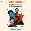 Lessons in Liberty: Thirty Rules for Living from Ten Extraordinary Americans Audiobook