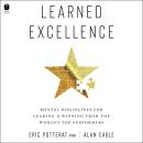 Learned Excellence: Mental Disciplines for Leading and Winning from the World’s Top Performers Audiobook