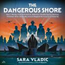 The Dangerous Shore: How a Motley Crew of Scientists, Mobsters, Double Agents, Retirees, Volunteer P Audiobook