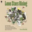 Lone Stars Rising: The Fifty People Who Turned Texas Into the Fastest-Growing, Most Exciting, and, S Audiobook