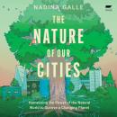 The Nature of Our Cities: Harnessing the Power of the Natural World to Survive a Changing Planet Audiobook