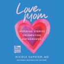 Love, Mom: Inspiring Stories Celebrating Motherhood Audiobook
