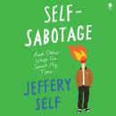 Self-Sabotage: And Other Ways I’ve Spent My Time Audiobook