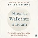 How to Walk into a Room: The Art of Knowing When to Stay and When to Walk Away Audiobook