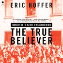 The True Believer: Thoughts on the Nature of Mass Movements Audiobook