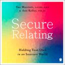 Secure Relating: Holding Your Own in an Insecure World Audiobook