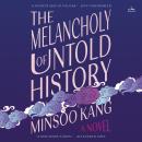 The Melancholy of Untold History: A Novel Audiobook
