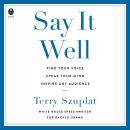 Cover of Say It Well: Find Your Voice, Speak Your Mind, Inspire Any Audience