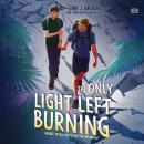 Cover of The Only Light Left Burning