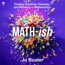 Math-ish: Finding Creativity, Diversity, and Meaning in Mathematics Audiobook