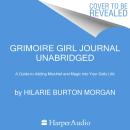Grimoire Girl Journal: A Guide to Adding Mischief and Magic into Your Daily Life Audiobook