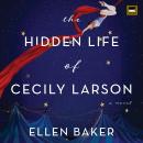 The Hidden Life of Cecily Larson: A Novel Audiobook