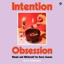 Intention Obsession: Rituals and Witchcraft for Every Season Audiobook