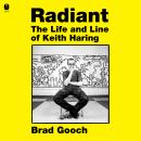 Radiant: The Life and Line of Keith Haring Audiobook