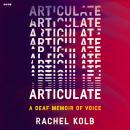 Articulate: A Deaf Memoir of Voice Audiobook