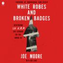 Cover of White Robes and Broken Badges: Infiltrating the KKK and Exposing the Evil Among Us