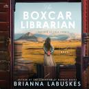 The Boxcar Librarian: A Novel Audiobook